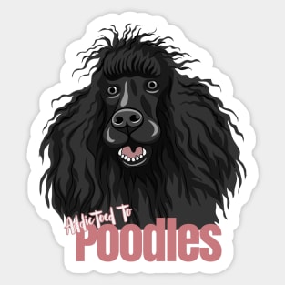 Addicted to Poodles! Especially for Poodle Lovers! Sticker